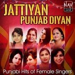 Jattiyan Punjab Diyan - Punjabi Hits of Female Singers songs mp3