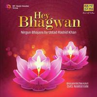 Hey Bhagwan - Nirgun Bhajan By Ustad Rashid Khan songs mp3