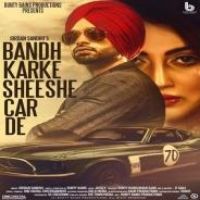 Bandh Karke Sheeshe Car De Jordan Sandhu Song Download Mp3