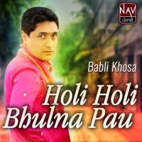 Holi Holi Bhulna Pau Babli Khosa Song Download Mp3
