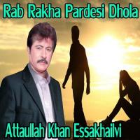 Rab Rakha Pardesi Dhola Attaullah Khan Essakhailvi Song Download Mp3