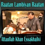 Raatan Lambiyan Raatan Attaullah Khan Essakhailvi Song Download Mp3