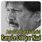 Rang Le Dil Pyar Naal Attaullah Khan Essakhailvi Song Download Mp3