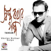 Sholpo Kothar Golpo Tahsan Song Download Mp3