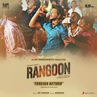 Foreign Return (Celebration In The Hood) [From "Rangoon"] Anirudh Ravichander,R.H. Vikram Song Download Mp3