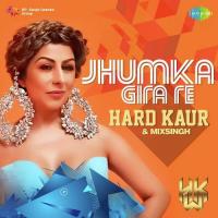 Jhumka Gira Re - Hard Kaur And Mixsingh songs mp3