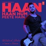 Haan Haan Hum Peete Hain Milind Gaba Song Download Mp3