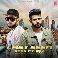 Last Seen Ryan,Ikka Singh Song Download Mp3