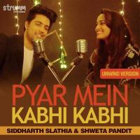 Pyar Mein Kabhi Kabhi - Unwind Version Siddharth Slathia,Shweta Pandit Song Download Mp3