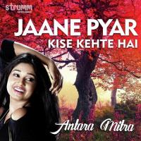 Jaane Pyar Kise Kehte Hain Antara Mitra Song Download Mp3
