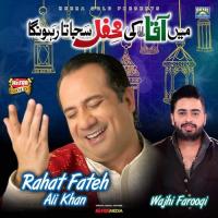Main Aqa Ki Mehfil Sajata Rahunga Rahat Fateh Ali Khan,Wajhi Farooqi Song Download Mp3