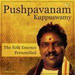Pushpavanam Kuppuswamy - The Folk Essence Personified songs mp3