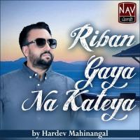 Riban Gaya Na Kateya Hardev Mahinangal Song Download Mp3