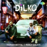 Dilko - Reloaded Ramji Gulati,Harish Moyal Song Download Mp3