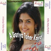 A Goriya Tohar Kajra Anil Kumar Song Download Mp3