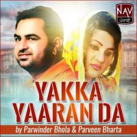 Yakka Yaaran Da Parveen Bharta,Parwinder Bhola Song Download Mp3