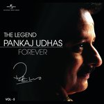 The Legend Forever - Pankaj Udhas - Vol.5 songs mp3