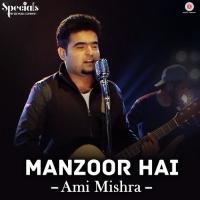 Manzoor Hai Ami Mishra Song Download Mp3