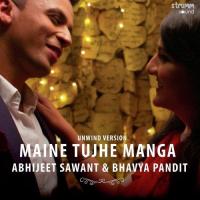 Maine Tujhe Manga - Unwind Version Abhijeet Sawant,Bhavya Pandit Song Download Mp3