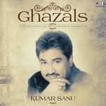 Ghazals (Collection Of Memorable Ghazals) By Kumar Sanu songs mp3
