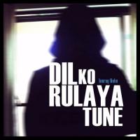 Dil Ko Rulaya Tune Anurag Mohn Song Download Mp3