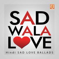 Sad Wala Love - Hindi Sad Love Ballads songs mp3
