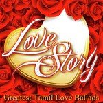Love Story - Greatest Tamil Love Ballads songs mp3