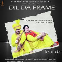 Dil Da Frame Hakam Bakhtariwala,Diljeet Kaur Song Download Mp3