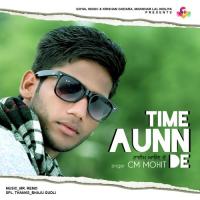 Time Aunn De CM Mohit Song Download Mp3