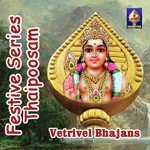 Festive Series - Thaipoosam - Vetrivel Bhajans songs mp3