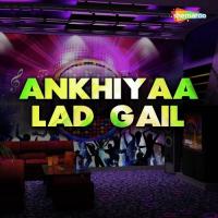 Ankhiyaa Lad Gail songs mp3