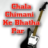 Chala Chimani Ke Bhatha Par songs mp3