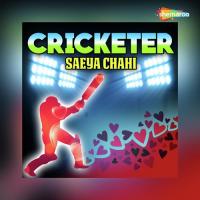 Cricketer Saeya Chahi songs mp3