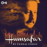 Humsafar By Pankaj Udhas songs mp3