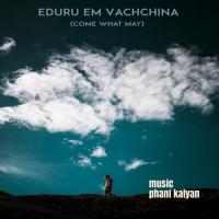 Eduru &039;em Vachchina (feat. Manisha Eerabathini And Pranav Chaganty) Phani Kalyan Song Download Mp3