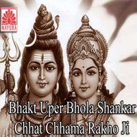 Bhakt Uper Bhola Shankar Chhat Chhama Rakho Ji songs mp3
