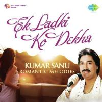 Ek Ladki Ko Dekha - Kumar Sanu - Romantic Melodies songs mp3