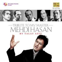 Tribute To My Master Mehdi Hassan By Talat Aziz songs mp3