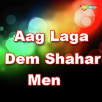 Aag Laga Dem Shahar Men songs mp3