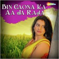 Bin Gaona Ka Aa Ja Raja songs mp3