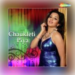 Chaukleti Piya songs mp3