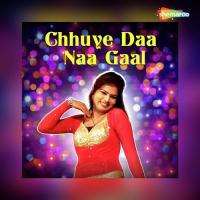 Chhuye Daa Naa Gaal songs mp3