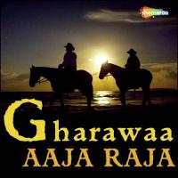 Gharawaa Aaja Raja songs mp3