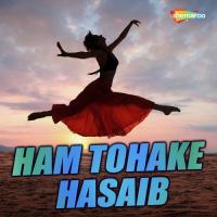 Ham Tohake Hasaib songs mp3