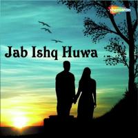 Jab Ishq Huwa songs mp3