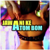 Jawani Ke Atom Bom songs mp3