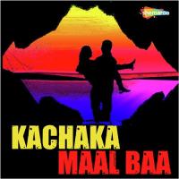 Kachaka Maal Baa songs mp3
