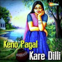 Keno Pagal Kare Dilli songs mp3
