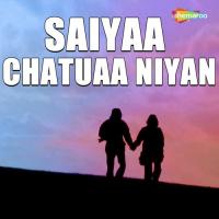 Saiyaa Chatuaa Niyan songs mp3