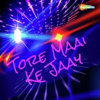 Tore Maai Ke Jaay songs mp3